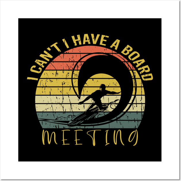 Funny Gift For Surf Lover, I Can't I Have A Board Meeting, Surfboard Retro Vintage Wall Art by Justbeperfect